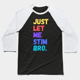 Just let me stim bro Baseball T-Shirt